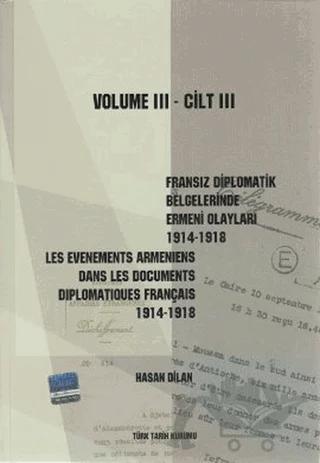 Fransız Diplomatik Belgelerinde Ermeni Olayları 1914-1918-Cilt 3 / Les Evenements Armeniens Dans Les Documents Diplomatiques Français 1914-1918 Volume 3