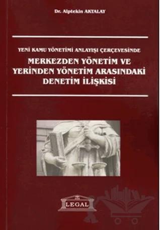 Yeni Kamu Yönetimi Anlayışı Çerçevesinde Merkezden Yönetim ve Yerinden Yönetim Arasındaki Denetim İlişkisi