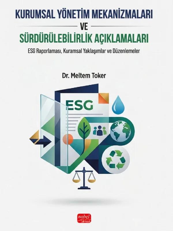 KURUMSAL YÖNETİM MEKANİZMALARI VE SÜRDÜRÜLEBİLİRLİK AÇIKLAMALARI - ESG Raporlaması, Kuramsal Yaklaşımlar ve Düzenlemeler