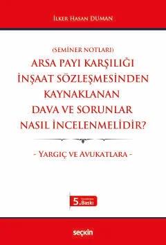 Arsa Payı Karşılığı İnşaat Sözleşmesinden Kaynaklanan Dava ve Sorunlar Nasıl İncelenmelidir? – Yargıç ve Avukatlara –