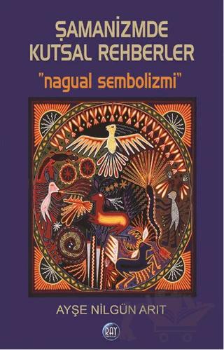 Şamanizmde Kutsal Rehberler – Ayşe Nilgün Arıt – Ray Yayıncılık kitap kapağı
