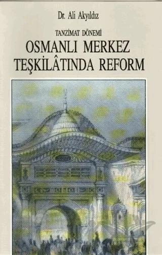 Tanzimat Dönemi Osmanlı Merkez Teşkilatında Reform (1836-1856)