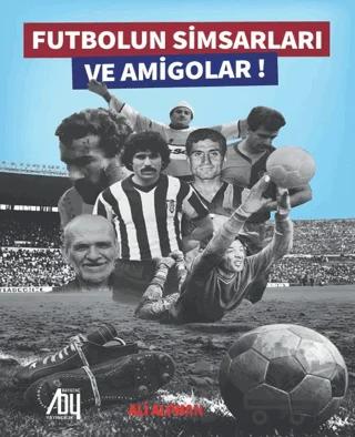 Futbolun Simsarları ve Amigolar!