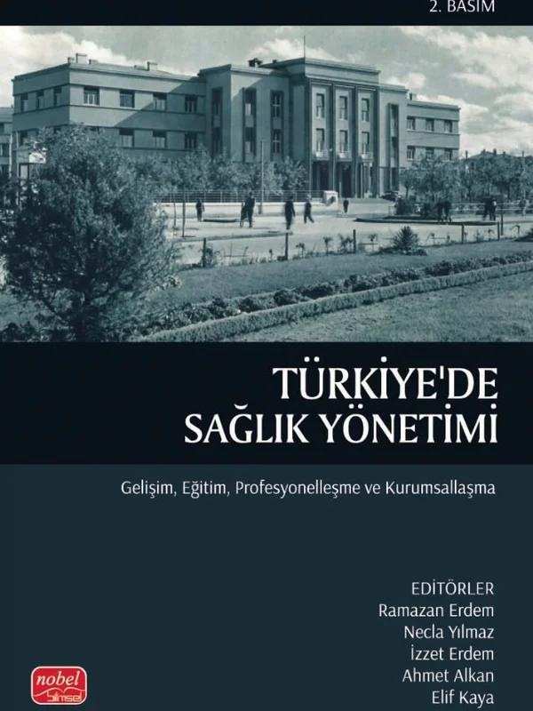 TÜRKİYE'DE SAĞLIK YÖNETİMİ - Gelişim, Eğitim, Profesyonelleşme ve Kurumsallaşma