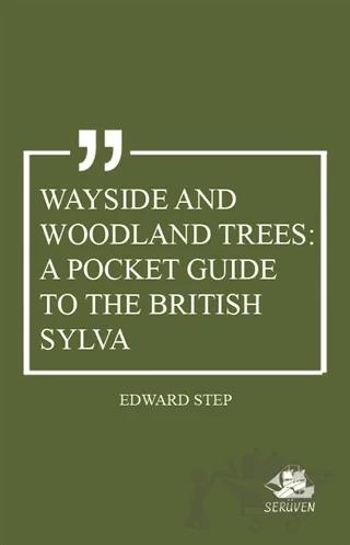 Wayside and Woodland Trees: A Pocket Guide to the British Sylva – Edward Step – Serüven Yayınevi kitap kapağı