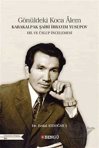 Karakalpak Şairi İbrayım Yusupov - Gönüldeki Koca Alem