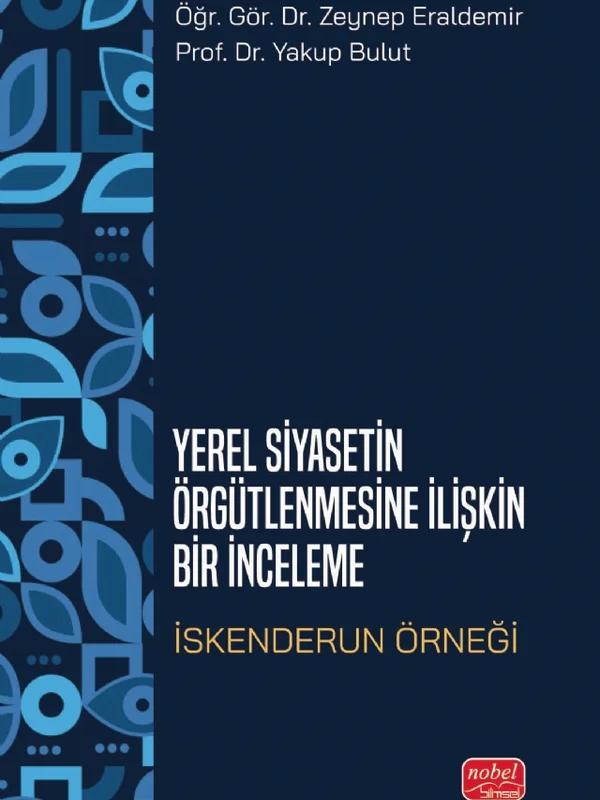 YEREL SİYASETİN ÖRGÜTLENMESİNE İLİŞKİN BİR İNCELEME - İskenderun Örneği