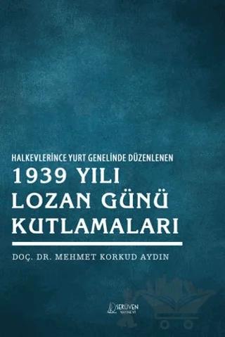 Halkevlerince Yurt Genelinde Düzenlenen 1939 Yılı Lozan Günü Kutlamaları