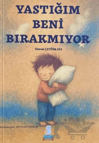Yastığım Beni Bırakmıyor – Sinem Çetinkaya – Bilgin Baykuş Yayınları kitap kapağı
