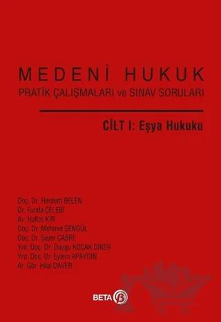 Medeni Hukuk Pratik Çalışmaları ve Sınav Soruları Cilt 1: Eşya Hukuku