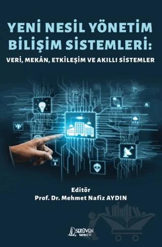 Yeni Nesil Yönetim Bilişim Sistemleri: Veri, Mekan, Etkileşim ve Akıllı Sistemler