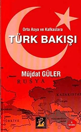Orta Asya ve Kafkaslara Türk Bakışı