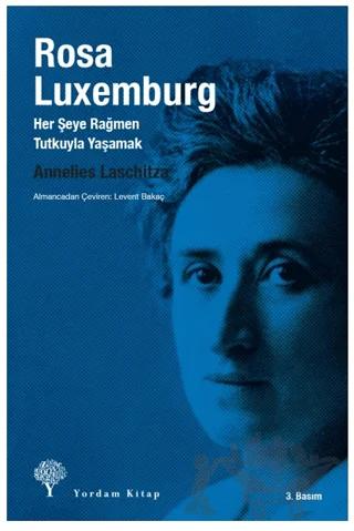 Rosa Luxemburg: Her Şeye Rağmen Tutkuyla Yaşamak