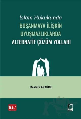 İslam Hukukunda Boşanmaya İlişkin Uyuşmazlıklarda Alternatif Çözüm Yolları