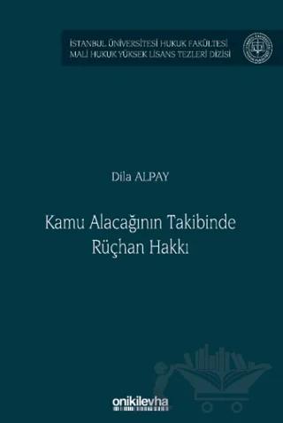 Kamu Alacağının Takibinde Rüçhan Hakkı İstanbul Üniversitesi Hukuk Fakültesi Mali Hukuk Yüksek Lisans Tezleri Dizisi No: 8