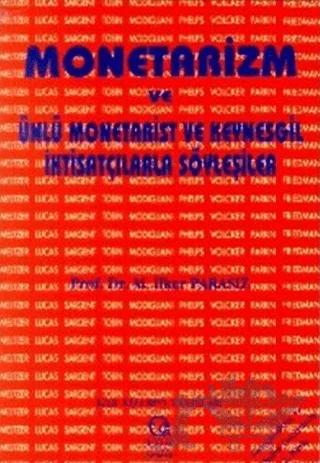 Monetarizm ve Ünlü Monetarist ve Keynesgil İktisatçılarla Söyleşiler