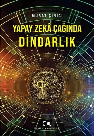 Yapay Zeka Çağında Dindarlık – Murat Çinici – Çamlıca Yayınları kitap kapağı
