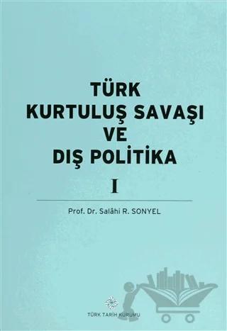 Türk Kurtuluş Savaşı ve Dış Politika Cilt: 1