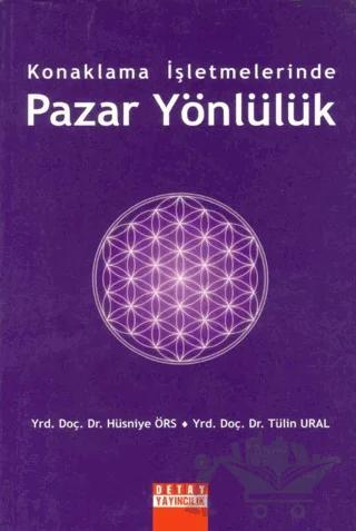 Konaklama İşletmelerinde Pazar Yönlülük – Hüsniye Örs, Tülin Ural – Detay Yayıncılık kitap kapağı