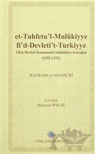 et-Tuhfetu'l-Mulukiyye fi'd-Devleti't-Turkiyye / Türk Devleti Konusunda Sultanlara Armağan (1252-1312)