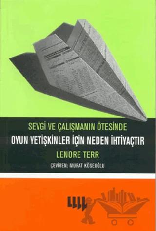 Sevgi ve Çalışmanın Ötesinde Oyun Yetişkinler İçin Neden İhtiyaçtır – Lenore Terr – Literatür Yayıncılık kitap kapağı