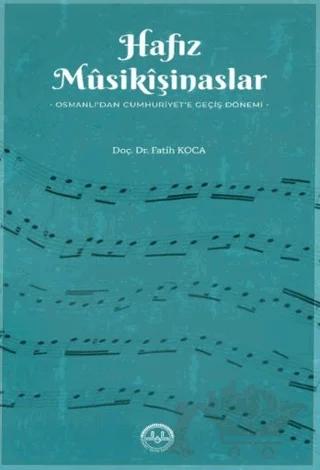 Hafız Musikişinaslar Osmanlıdan Cumhuriyete Geçiş Dönemi