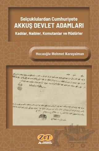 Selçuklulardan Cumhuriyete Akkuş Devlet Adamları Kadılar, Naibler, Komutanlar Ve Müdürler