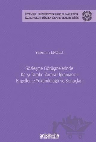 Sözleşme Görüşmelerinde Karşı Tarafın Zarara Uğramasını Engelleme Yükümlülüğü ve Sonuçları - İstanbul Üniversitesi Hukuk Fakültesi Özel Hukuk Yüksek Lisans Tezizisi No: 82