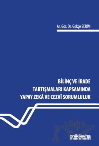 Bilinç ve İrade Tartışmaları Kapsamında Yapay Zeka ve Cezai Sorumluluk