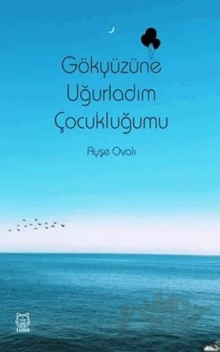 Gökyüzüne Uğurladım Çocukluğumu