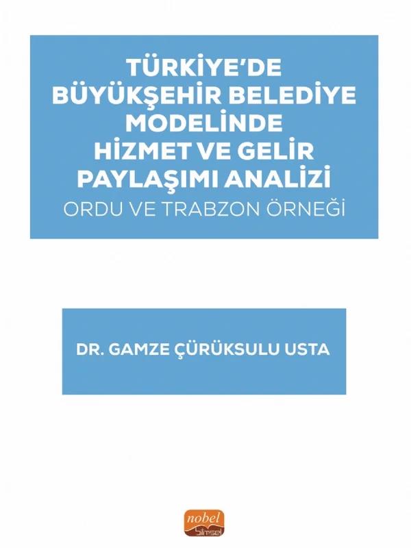 Türkiye’de Büyükşehir Belediye Modelinde Hizmet ve Gelir Paylaşımı Analizi: Ordu ve Trabzon Örneği