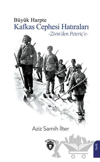 Büyük Harpte Kafkas Cephesi Hatıraları – Zivin'den Peteriç'e