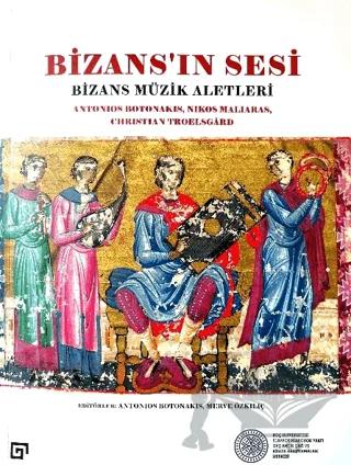 Bizans’ın Sesi: Bizans Müzik Aletleri – Antonios Botonakis, Nikos Maliaras, Christian Troelsgard – Koç Üniversitesi Yayınları kitap kapağı
