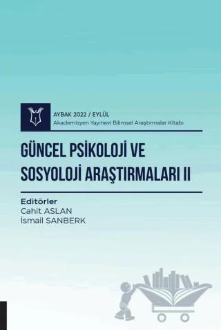 Güncel Psikoloji ve Sosyoloji Araştırmaları II - Aybak 2022 Eylül