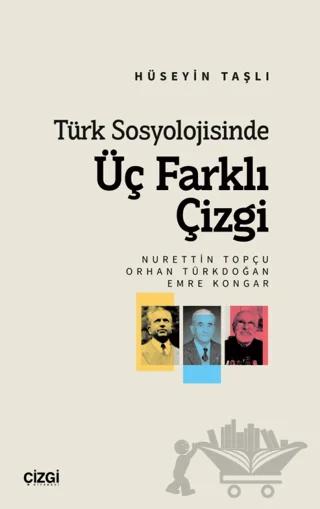 Türk Sosyolojisinde Üç Farklı Çizgi (Nurettin Topçu, Orhan Türkdoğan, Emre Kongar)