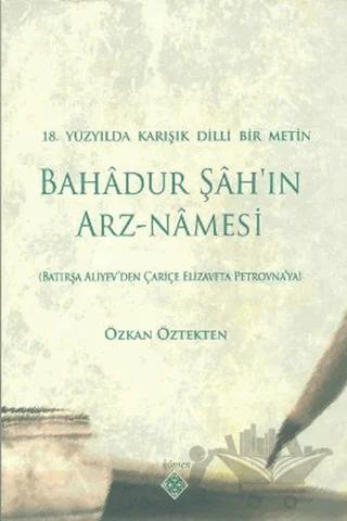 18. Yüzyılda Karışık Dilli Bir Metin Bahadur Şah’ın Arz-Namesi