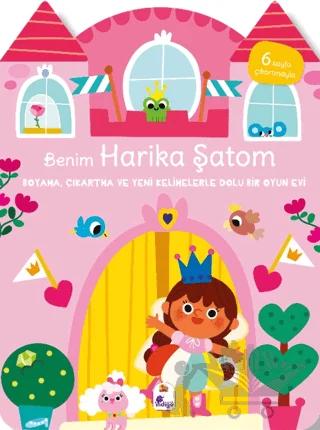 Benim Harika Şatom - Boyama, Çıkartma ve Yeni Kelimelerle Dolu Bir Oyun Evi (6 Sayfa Çıkartmasıyla)