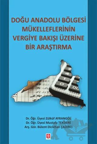 Doğu Anadolu Bölgesi Mükelleflerinin Vergiye Bakışı Üzerine Bir Araştırma