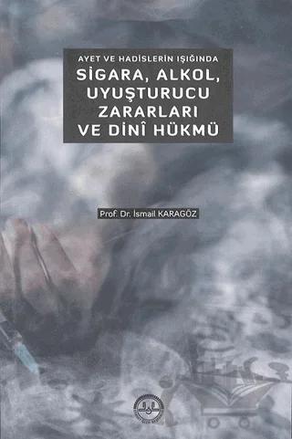 Ayet ve Hadislerin Işığında Sigara Alkol Uyuşturucu Zararları ve Dini Hükmü