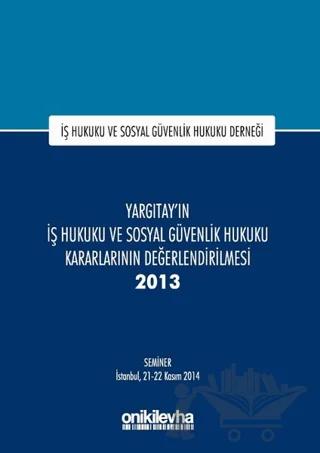 Yargıtay'ın İş Hukuku ve Sosyal Güvenlik Hukuku Kararlarının Değerlendirilmesi Semineri 2013