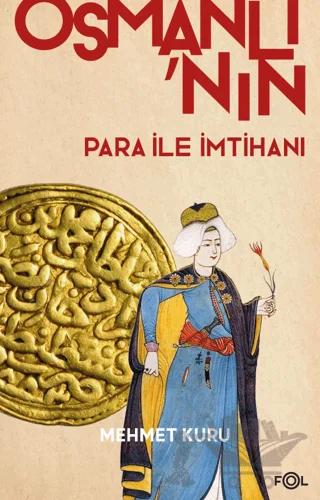 Osmanlı’nın Para ile İmtihanı –XVI. – XVII. Yüzyıllarda Osmanlı İmparatorluğu’nun Para Krizi–