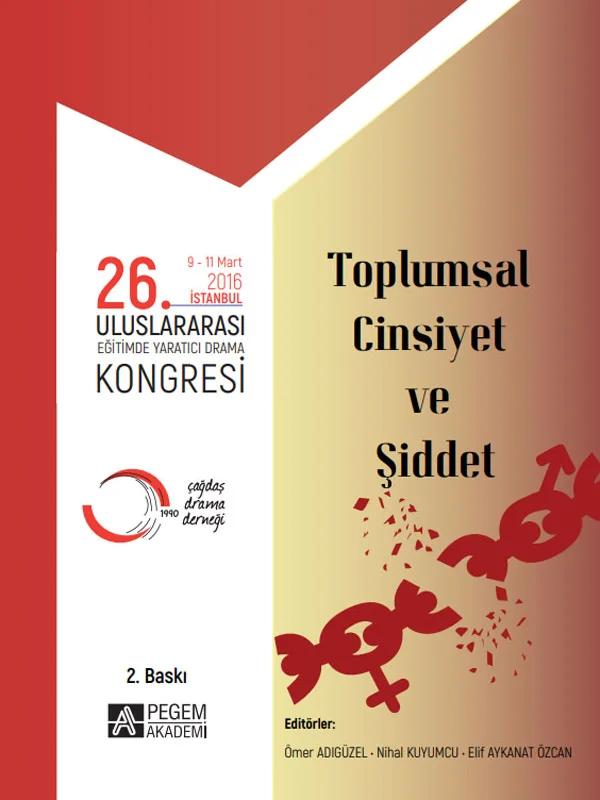 26. Uluslararası Eğitimde Yaratıcı Drama Kongresi (09-11 Mart 2016 İstanbul) Toplumsal Cinsiyet ve Ş