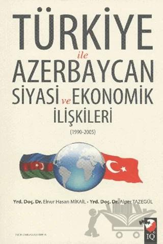 Türkiye ile Azerbaycan Siyasi ve Ekonomik İlişkileri (1990- 2005)