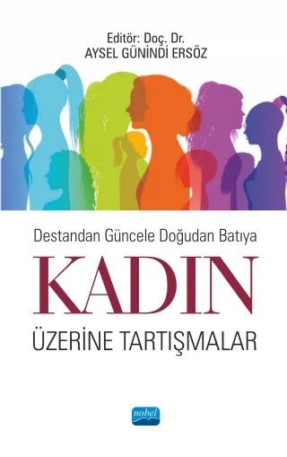 Destandan Güncele Doğudan Batıya KADIN ÜZERİNE TARTIŞMALAR