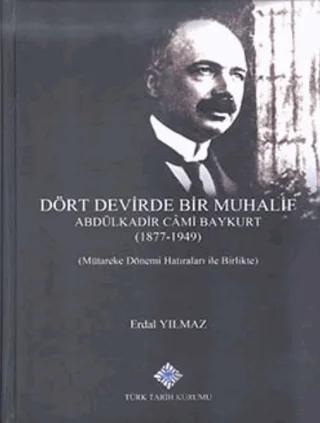 Dört Devirde Bir Muhalif - Abdulkadir Cami Baykurt (1877 - 1949)