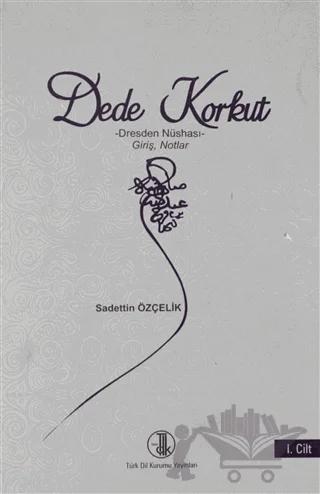 Dede Korkut Dresden Nüshası 1.Cilt