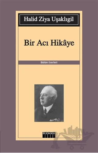 Bir Acı Hikaye – Halid Ziya Uşaklıgil – Özgür Yayınları kitap kapağı