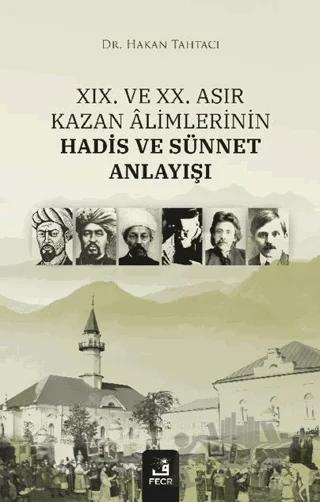 XIX. ve XX. Asır Kazan Alimlerinin Hadis ve Sünnet Anlayışı