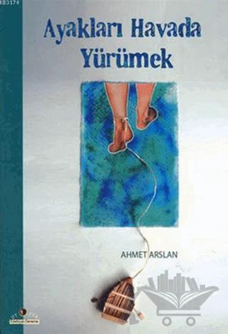 Ayakları Havada Yürümek – Ahmet Arslan – Ütopya Yayınevi kitap kapağı