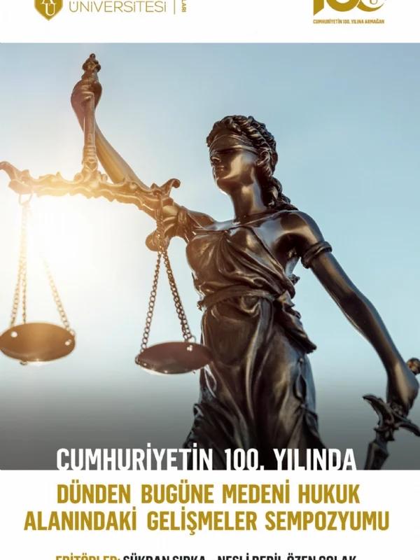 Cumhuriyetin 100. Yılında Dünden Bugüne Medeni Hukuk Alanındaki Gelişmeler Sempozyumu